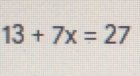 13+7x=27