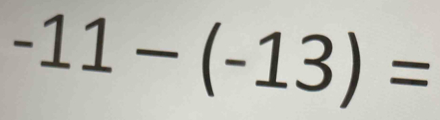 -11-(-13)=