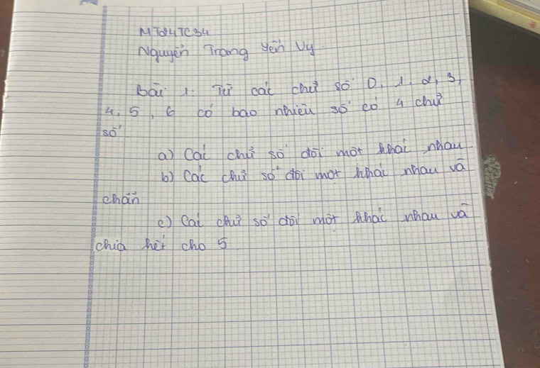 MTOHTC BU 
Nauyen rang yeu Vy 
bāil lu cài chú só o. 1d s
4, 5, G có bao nhieu 35' eo a chuǐ
80^(-1)
a) Cai chú so dài mot whai nau 
b) coc chú 50^(-1) dōi mot whhài nau vá 
chàn 
() Cai chuǐ so dài màt zhà nhou vá 
chia het cho 5