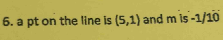 a pt on the line is (5,1) and m is -1/10