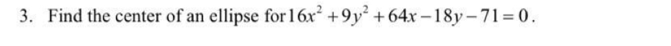 Find the center of an ellipse for 16x^2+9y^2+64x-18y-71=0.