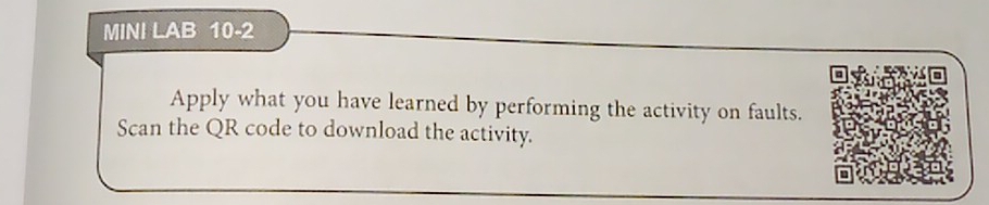 MINI LAB 10-2 
Apply what you have learned by performing the activity on faults. 
Scan the QR code to download the activity.