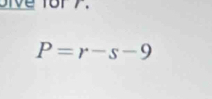 ive for y.
P=r-s-9