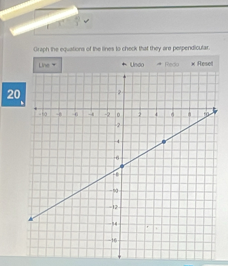 Graph the equations of the lines to check that they are perpendicular. 
Line Undo Redo × Reset
20