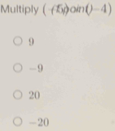 Multiply (-6)sin ()-4)
9
- 9
20
-20