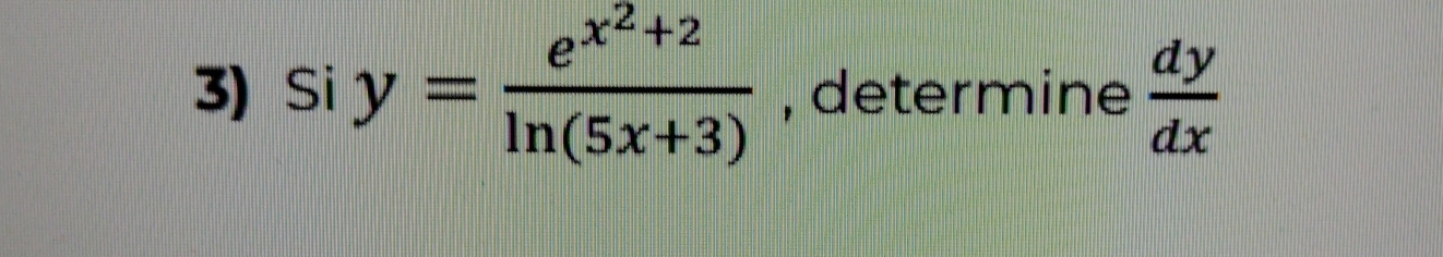 siy=frac e^(x^2)+2ln (5x+3) , determine  dy/dx 