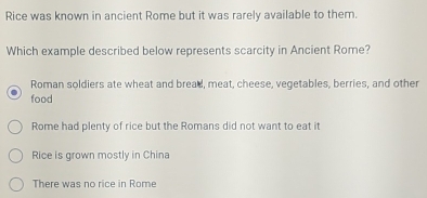 Solved: Rice was known in ancient Rome but it was rarely available to ...