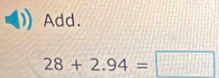 Add.
28+2.94=□