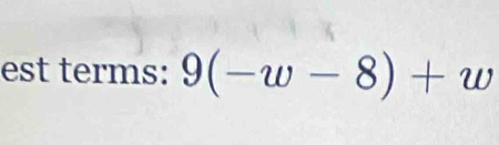 est terms: 9(-w-8)+w