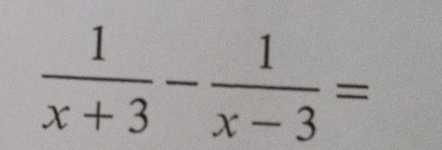  1/x+3 - 1/x-3 =