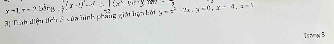 x=1, x=2
3) Tính diện tích S của hình phẳng giới hạn bởi y=x^2-2x, y=0, x=-4, x=1
Trang 3