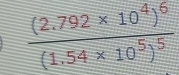 frac (2.792* 10^4)^6(1.54* 10^5)^5