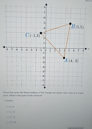 Mark a
(1 point)
(3,2)
( 8/8 ,2)
( 4/3 ,2)
( 50/3 ,0)