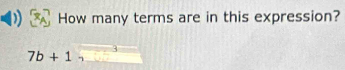 How many terms are in this expression?
3
7b+1