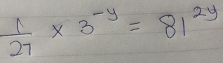  1/27 * 3^(-y)=81^(2y)