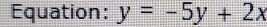 Equation: y=-5y+2x