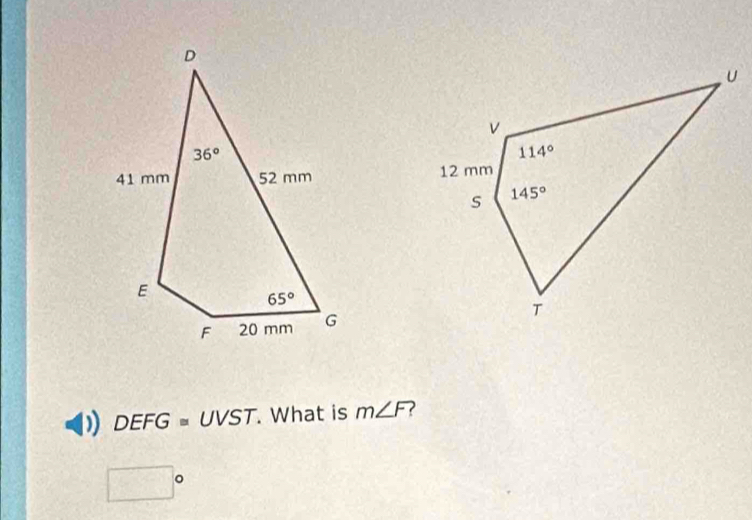 DEFG=UVST. What is m∠ F
□°