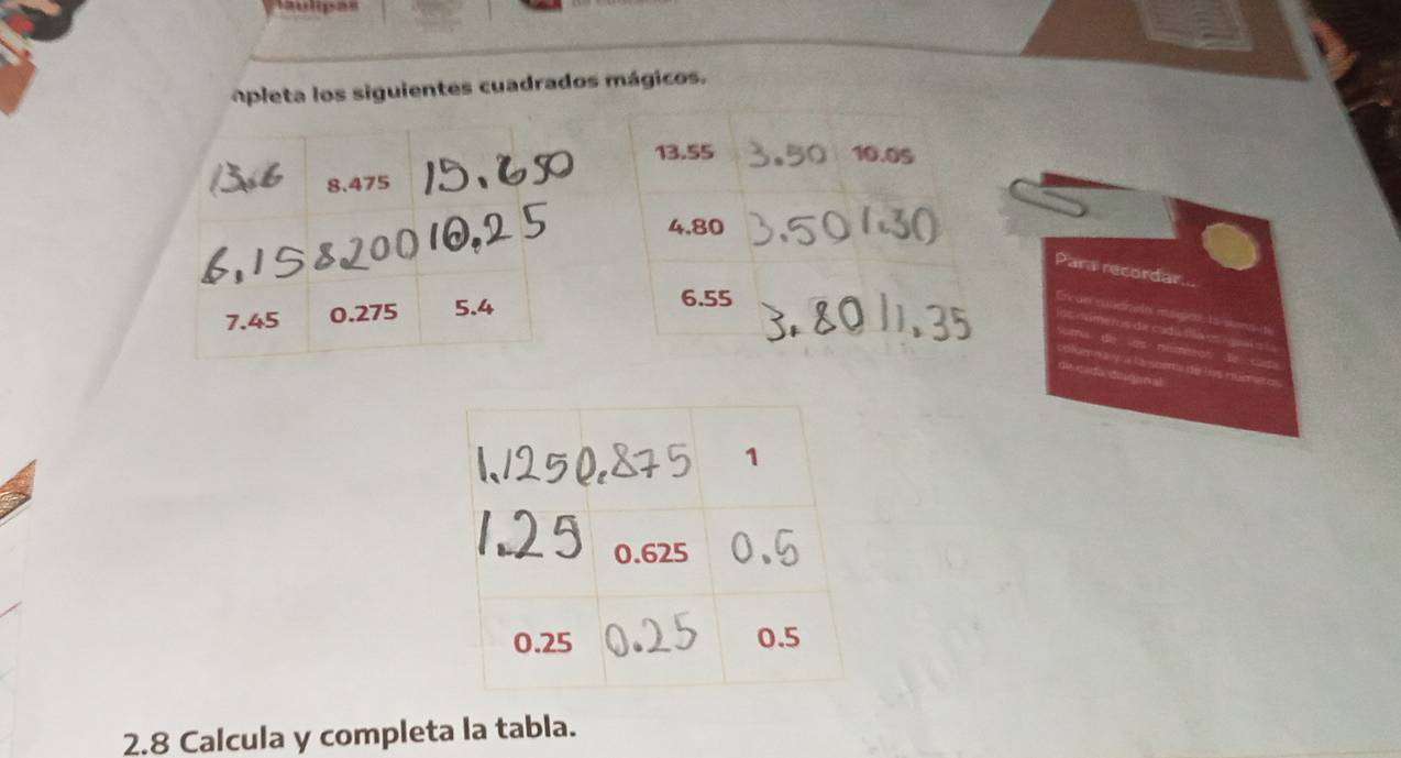 peta los siguientes cuadrados mágicos.
8.475
Para
7.45 0.275 5.4
2.8 Calcula y completa la tabla.