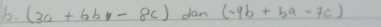 (3a+6b-8c) dan (-4b+5a-7c)