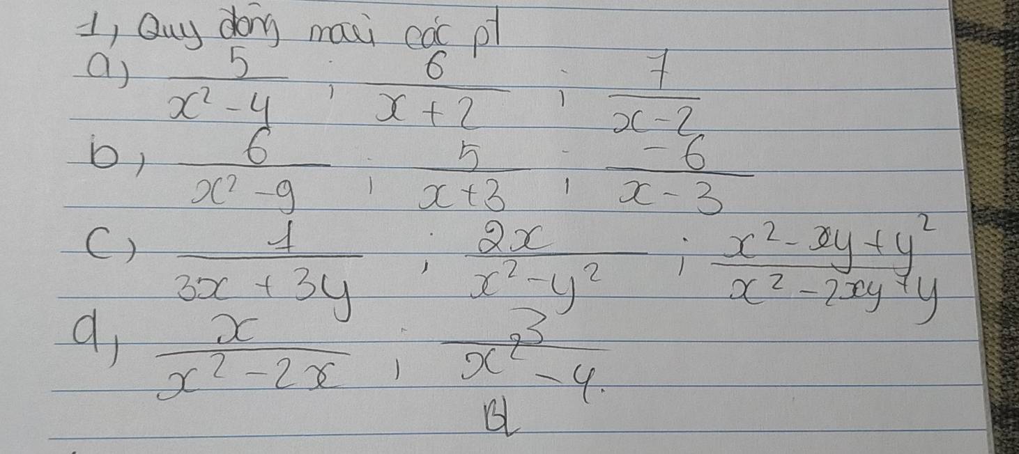 1, Quy dog mai càc p
a)
b, frac  5/x^2-y ·  6/x+2 =frac  1/x-2 x+3x^2- 6/x-3 
C) frac  1/3x^2+24  x/x^2 + x/3 (frac x)^2+y^2:frac x^2-2y^2 x/3x - x/y^2-2y 