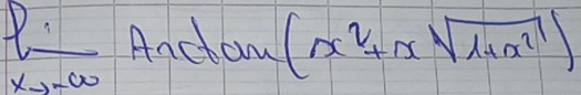 P 1/xto -∈fty   Anctam (x^2+xsqrt(1+x^2))