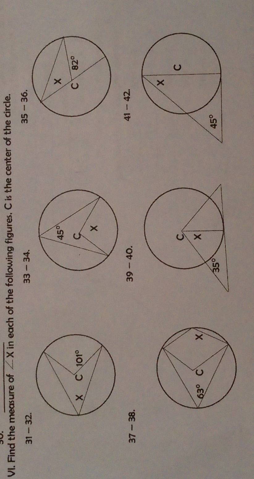 Find the measure of ∠ Xin each of the following figures, C is the center of the circle.
3 1 - 32. 33-34.
35-36.
37-38
39-40.
41-42.