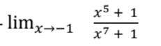 lim_xto -1 (x^5+1)/x^7+1 