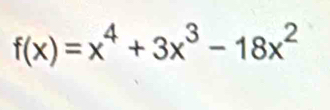 f(x)=x^4+3x^3-18x^2