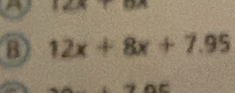 1=2
B 12x+8x+7.95