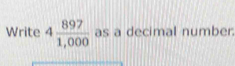 Write 4 897/1,000  as a decimal number