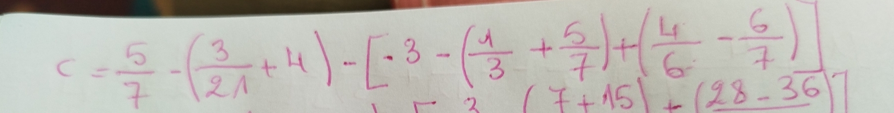 c= 5/7 -( 3/21 +4)-[-3-( 1/3 + 5/7 )+( 4/6 - 6/7 )
(7+15)+(28-36)