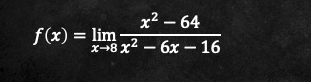 f(x)=limlimits _xto 8 (x^2-64)/x^2-6x-16 