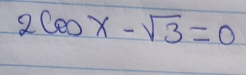 2cos x-sqrt(3)=0