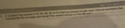 ten 5 Unt 2 Sumnoe 1 8
5 A student hiss scored s 7662, 80. 95 on the flest four quizzes in math claes. Write an expression that 
regnesents the eveinage quiz iscore if the student scores s on the frm quir.