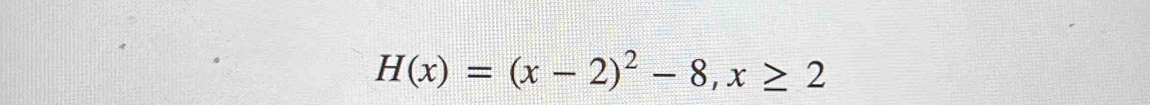 H(x)=(x-2)^2-8, x≥ 2