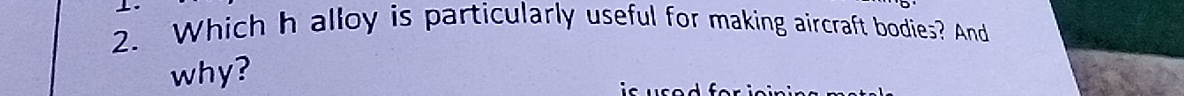 Which h alloy is particularly useful for making aircraft bodies? And 
why?