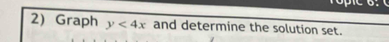 ropic o. 
2) Graph y<4x</tex> and determine the solution set.