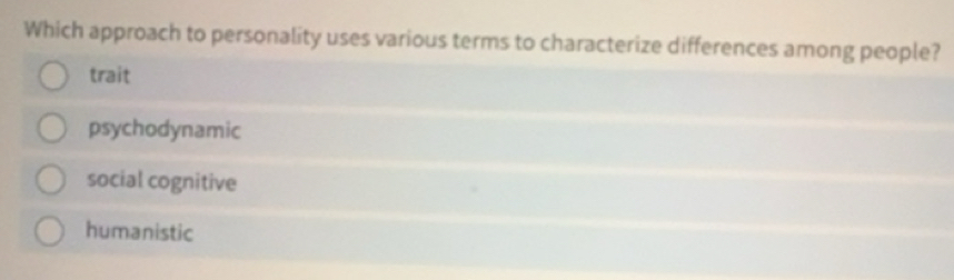 Solved: Which approach to personality uses various terms to ...