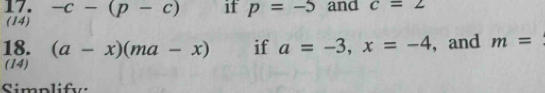 -c-(p-c) if p=-5 and c=2
(14) 
18. (a-x)(ma-x) if a=-3, x=-4 , and m=. 
(14) 
Simplify