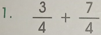  3/4 + 7/4 