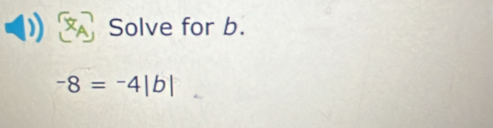 a Solve for b.
-8=-4|b|