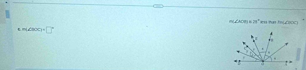 m(∠ AOB) is 25° less than 7m(∠ BOC)
c. m(∠ BOC)=□°