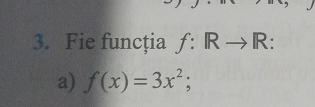 Fie funcția f:Rto R : 
a) f(x)=3x^2;