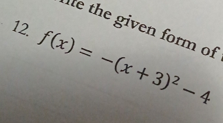 le the given form of 
12. f(x)=-(x+3)^2-4