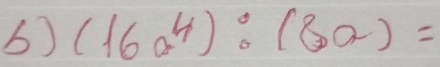 (16a^4):(3a)=