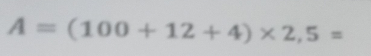 A=(100+12+4)* 2,5=