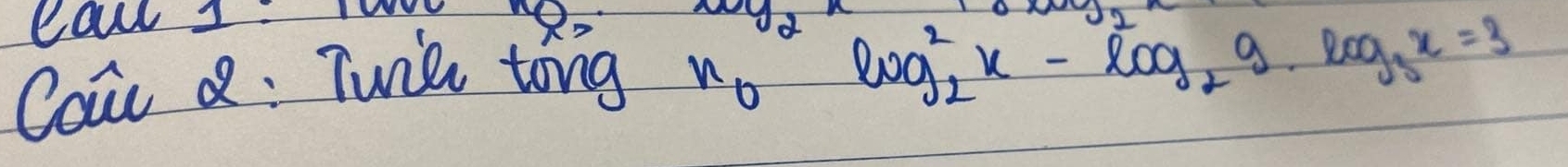 x_0=
eall 1 wy^2
Caie Q: Twil tong x_0 log^2_2x-log _29· log _3x=3