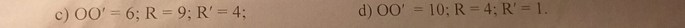 OO'=6; R=9; R'=4 d) OO'=10; R=4; R'=1.