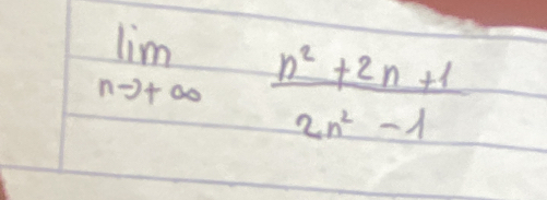 limlimits _nto +∈fty  (n^2+2n+1)/2n^2-1 