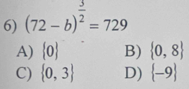 (72-b)^ 3/2 =729
A)  0 B)  0,8
C)  0,3 D)  -9